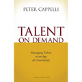 Talent on Demand: Managing Talent in an Age of Uncertainty - Hardcover