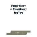Pioneer history of Orleans County, New York; containing some account of the civil divisions of Western New York, with brief Biographical notices of ea - Paperback