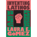 Inventing Latinos: A New Story of American Racism - Hardcover