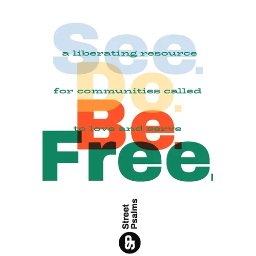 See. Do. Be. Free.: A Liberating Resource for Communities Called to Love and Serve - Paperback