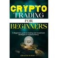 Crypto Trading For Beginners: A beginner's guide to trading and investment strategies in cryptocurrency - Paperback