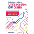 The Graduate's Guide to Future-Proofing your Career - Paperback