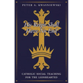 His Reign Shall Have No End: Catholic Social Teaching for the Lionhearted - Paperback