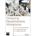 Designing Neuroinclusive Workplaces: Advancing Sensory Processing and Cognitive Well-Being in the Built Environment - Hardcover