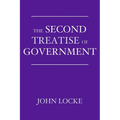The Second Treatise of Government: An Essay Concerning the True Origin, Extent, and End of Civil Government - Paperback