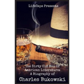 The Dirty Old Man Of American Literature: A Biography of Charles Bukowski - Paperback