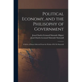 Political Economy, and the Philisophy of Government: A Series of Essays Selected From the Works of M. De Sismondi - Paperback