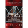 Unchain Your Brain: Move Beyond Fear and Discouragement, and Start Living with Purpose - Hardcover