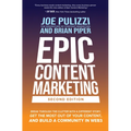 Epic Content Marketing, Second Edition: Break Through the Clutter with a Different Story, Get the Most Out of Your Content, and Build a Community in W - Hardcover