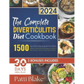 The Complete Diverticulitis Diet Cookbook: 1500 Days Of Nourishing Recipes for Gut Wellness. Includes a 30-Day Meal Plan through an essential Tri-Phas - Paperback