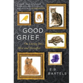 Good Grief: On Loving Pets, Here and Hereafter - Paperback