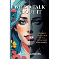 We Do Talk About It: Breaking The Silence On Sex, Shame, and Redemption - Paperback
