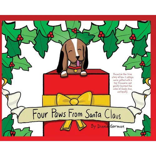 Four Paws from Santa Claus: Based on the true story of how 3 siblings were gifted with a tiny treasure and quickly learned the value of family, love, - Hardcover