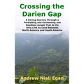 Crossing the Darien Gap: A Daring Journey Through the Roadless and Enchanting Jungle That Separates North America and South America - Paperback