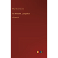 The White Mr. Longfellow: in large print - Hardcover