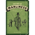 The Art of Manliness: Classic Skills and Manners for the Modern Man - Paperback