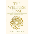 The Wellness Sense: A practical guide to your physical and emotional health based on Ayurvedic and yogic wisdom - Paperback