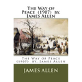 The Way of Peace (1907) by. James Allen - Paperback