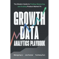 Growth Data Analytics Playbook: The Modern Guide to Finding, Measuring, and Scaling Product-Market Fit - Paperback