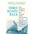 Three Roads Back: How Emerson, Thoreau, and William James Responded to the Greatest Losses of Their Lives - Paperback