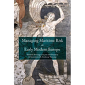 Managing Maritime Risk in Early Modern Europe: General Average in Law and Practice in Seventeenth-Century Tuscany - Paperback