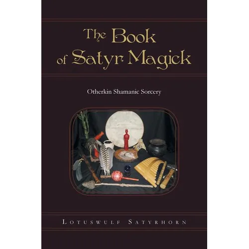 The Book of Satyr Magick: Otherkin Shamanic Sorcery - Paperback