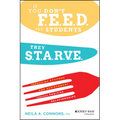 If You Don't Feed the Students, They Starve: Improving Attitude and Achievement Through Positive Relationships - Paperback
