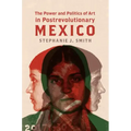 The Power and Politics of Art in Postrevolutionary Mexico - Paperback