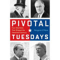 Pivotal Tuesdays: Four Elections That Shaped the Twentieth Century - Hardcover