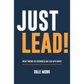 Just Lead!: Break through the overwhelm and lead with impact - Paperback