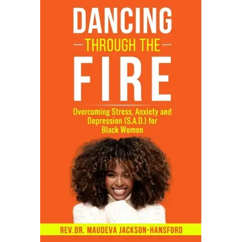 Dancing Through the Fire: Overcoming Stress, Anxiety and Depression (S.A.D) for Black Women - Paperback
