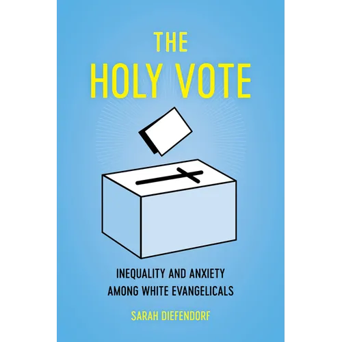 The Holy Vote: Inequality and Anxiety Among White Evangelicals - Paperback