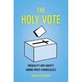The Holy Vote: Inequality and Anxiety Among White Evangelicals - Paperback