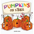 Pumpkins on Strike: A Funny Halloween Rhyming Read Aloud - Hardcover