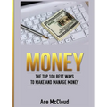 Money: The Top 100 Best Ways To Make And Manage Money - Hardcover