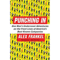 Punching in: One Man's Undercover Adventures on the Front Lines of America's Best-Known Companies - Paperback