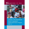 Evaluation of the International Finance Corporation's Global Trade Finance Program, 2006-12 - Paperback