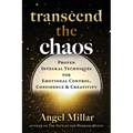 Transcend the Chaos: Proven Integral Techniques for Emotional Control, Confidence, and Creativity - Paperback