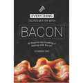 Everything Tastes Better with Bacon: 40 Ways to Get Cooking n' Baking with Bacon! - Paperback