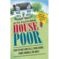 House Poor: How to Buy and Sell Your Home Come Bubble or Bust - Paperback