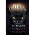 Daniel and The Ten Horns: Including John the Revelator And the Great Red Dragon with Seven Heads and Ten Horns - Paperback