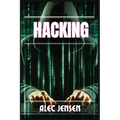 Hacking: Unveiling the Secrets of Cybersecurity and Ethical Hacking (2024 Guide for Beginners) - Paperback