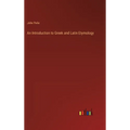 An Introduction to Greek and Latin Etymology - Hardcover