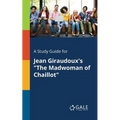 A Study Guide for Jean Giraudoux's "The Madwoman of Chaillot" - Paperback