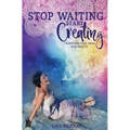 Stop Waiting Start Creating - Paperback