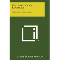 The Spirit of Old Kentucky: Dedicated to Bourbon - Paperback