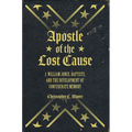 Apostle of the Lost Cause: J. William Jones, Baptists, and the Development of Confederate Memory - Hardcover