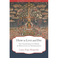How to Live and Die: The Transformative Power of Meditating on Impermanence - Paperback