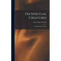 On Spiritual Creatures: De Spiritualibus Creaturis - Hardcover