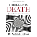 The Thrilled to Death: How the Endless Pursuit of Pleasure Is Leaving Us Numb - Paperback